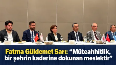 Eski Çevre ve Şehircilik Bakanı Sarı: Müteahhitlik, bir şehrin kaderine dokunan meslektir