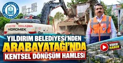 Yıldırım Belediyesi’nden Arabayatağı’nda kentsel dönüşüm hamlesi