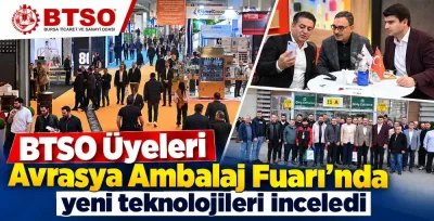 BTSO Üyeleri Avrasya Ambalaj Fuarı’nda yeni teknolojileri inceledi
